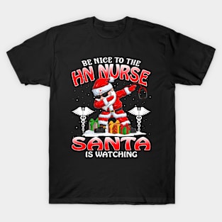 Be Nice To The Hn Nurse Santa is Watching T-Shirt